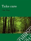 Take care. E-book. Formato Mobipocket ebook di Elga Frigo