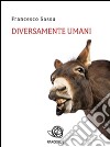 Diversamente umani. E-book. Formato EPUB ebook di Francesco Sassu