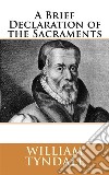 A Brief Declaration of the Sacraments (1536). E-book. Formato EPUB ebook di William Tyndale