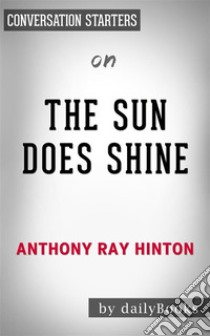 The Sun Does Shine: How I Found Life and Freedom on Death Row (Oprah's Book Club Summer 2018 Selection) by Anthony Ray Hinton | Conversation Starters. E-book. Formato EPUB ebook di dailyBooks