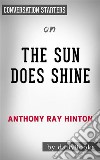 The Sun Does Shine: How I Found Life and Freedom on Death Row (Oprah&apos;s Book Club Summer 2018 Selection) by Anthony Ray Hinton - Conversation Starters. E-book. Formato EPUB ebook