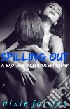 Spilling Out: A Brother/Sister Incest Story. E-book. Formato PDF ebook di Nixie Fairfax