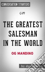 The Greatest Salesman in the World: by Og Mandino - Conversation Starters. E-book. Formato EPUB ebook