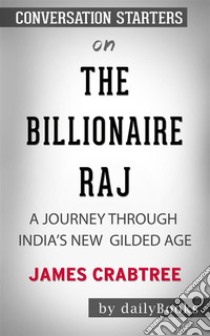 The Billionaire Raj: A Journey Through India's New Gilded Age by James Crabtree | Conversation Starters. E-book. Formato EPUB ebook di dailyBooks