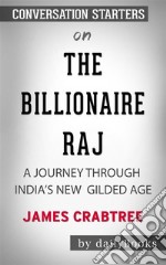 The Billionaire Raj: A Journey Through India&apos;s New Gilded Age by James Crabtree - Conversation Starters. E-book. Formato EPUB ebook