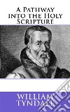 A Pathway into Holy Scripture. E-book. Formato EPUB ebook di William Tyndale