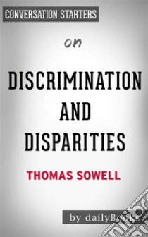 Discrimination and Disparities: by Thomas Sowell | Conversation Starters. E-book. Formato EPUB ebook di dailyBooks