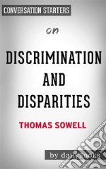 Discrimination and Disparities: by Thomas Sowell - Conversation Starters. E-book. Formato EPUB ebook