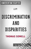 Discrimination and Disparities: by Thomas Sowell - Conversation Starters. E-book. Formato EPUB ebook