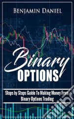 Binary OptionsSteps by Steps Guide To Making Money From Binary Options Trading. E-book. Formato EPUB ebook