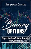 Binary OptionsSteps by Steps Guide To Making Money From Binary Options Trading. E-book. Formato EPUB ebook di Benjamin Daniel