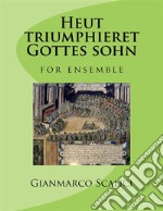 Heut triumphieret Gottes Sohn: for ensemble. E-book. Formato PDF ebook