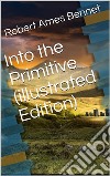 Into the Primitive (illustrated Edition). E-book. Formato Mobipocket ebook di Robert Ames Bennet