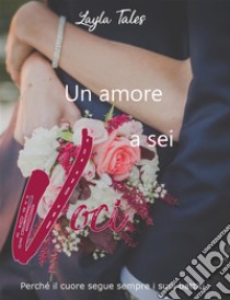 Un amore a sei voci. E-book. Formato EPUB ebook di Layla Tales