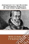 Addresses to the Readers of Different Portions of the Holy Scriptures. E-book. Formato EPUB ebook di William Tyndale