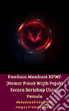 Panduan Membuat NPWP (Nomor Pokok Wajib Pajak) Secara Bertahap Untuk Pemula. E-book. Formato PDF ebook