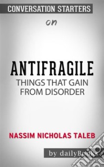 Antifragile: Things That Gain from Disorder (Incerto) by Nassim Nicholas Taleb??????? | Conversation Starters. E-book. Formato EPUB ebook di dailyBooks