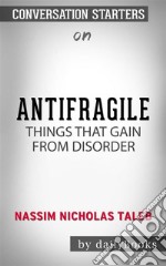 Antifragile: Things That Gain from Disorder (Incerto) by Nassim Nicholas Taleb??????? - Conversation Starters. E-book. Formato EPUB ebook