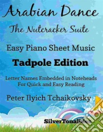 Arabian Dance the Nutcracker Suite Easy Piano Sheet Music. E-book. Formato EPUB ebook di Silvertonalities