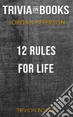 12 Rules for Life by Jordan B. Peterson (Trivia-On-Books). E-book. Formato EPUB ebook