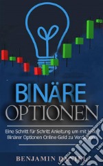 Binäre OptionenEine Schritt Für Schritt Anleitung Um Mithilfe Binärer Optionen Online Geld Zu Verdienen. E-book. Formato EPUB ebook