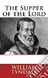 The Supper of the Lord. E-book. Formato EPUB ebook di William Tyndale