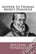 Answer to Sir Thomas More's Dialogue. E-book. Formato EPUB