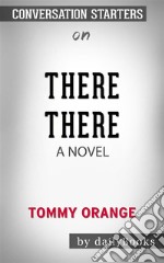 There There: A novel by Tommy Orange - Conversation Starters. E-book. Formato EPUB ebook