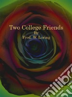 Two College Friends. E-book. Formato Mobipocket ebook