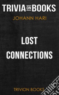 Lost Connections by Johann Hari (Trivia-On-Books). E-book. Formato EPUB ebook di Trivion Books