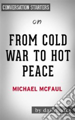 From Cold War to Hot Peace: An American Ambassador in Putin’s Russia by Michael McFaul - Conversation Starters. E-book. Formato EPUB ebook