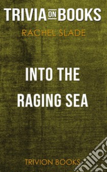 Into the Raging Sea by Rachel Slade (Trivia-On-Books). E-book. Formato EPUB ebook di Trivion Books