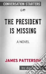 The President Is Missing: A Novel by James Patterson - Conversation Starters. E-book. Formato EPUB ebook