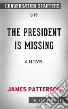 The President Is Missing: A Novel by James Patterson - Conversation Starters. E-book. Formato EPUB ebook