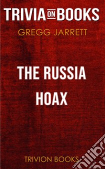 The Russia Hoax by Gregg Jarrett (Trivia-On-Books). E-book. Formato EPUB ebook di Trivion Books