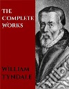 The Complete Works of William Tyndale. E-book. Formato EPUB ebook