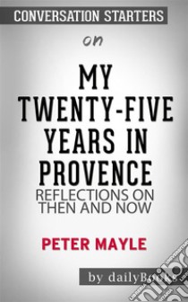 My Twenty-Five Years in Provence: Reflections on Then and Now by Peter Mayle | Conversation Starters. E-book. Formato EPUB ebook di dailyBooks