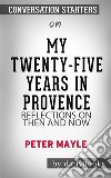 My Twenty-Five Years in Provence: Reflections on Then and Now by Peter Mayle - Conversation Starters. E-book. Formato EPUB ebook