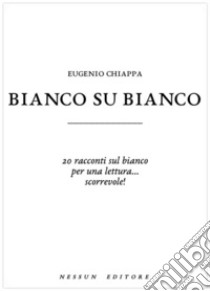 Bianco su bianco. E-book. Formato EPUB ebook di Eugenio Chiappa