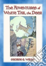 THE ADVENTURES OF WHITE TAIL THE DEER - with Bumper the Rabbit and Friends. E-book. Formato EPUB ebook