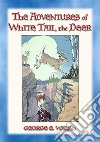 THE ADVENTURES OF WHITE TAIL THE DEER - with Bumper the Rabbit and Friends. E-book. Formato Mobipocket ebook