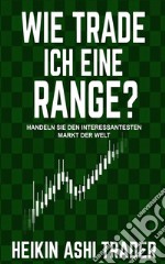 Wie trade ich eine Range?Handeln Sie den interessantesten Markt der Welt. E-book. Formato EPUB ebook