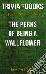 The Perks of Being a Wallflower by Stephen Chbosky (Trivia-On-Books). E-book. Formato EPUB ebook