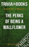 The Perks of Being a Wallflower by Stephen Chbosky (Trivia-On-Books). E-book. Formato EPUB ebook