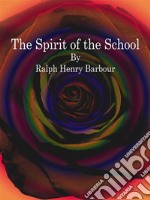 The Spirit of the School. E-book. Formato Mobipocket ebook