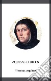 Aquinas Ethicus. E-book. Formato EPUB ebook di Thomas Aquinas