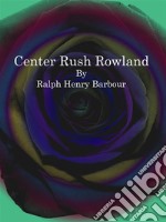 Center Rush Rowland. E-book. Formato EPUB ebook