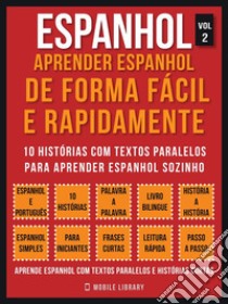 Espanhol - Aprender espanhol de forma fácil e rapidamente  (Vol 2): 10 histórias com textos paralelos para aprender espanhol sozinho. E-book. Formato PDF ebook di Mobile Library