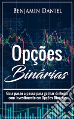 Opções BináriasGuia passo a passo para ganhar dinheiro com investimento em opções binárias. E-book. Formato EPUB ebook