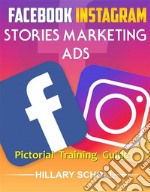 Facebook  Instagram Stories Marketing  Ads  Pictorial Training  Guide. E-book. Formato EPUB ebook